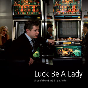Sinatra Tribute Band & Kent Stetler - Luck Be A Lady - Quality Records 2010
